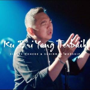 Ku B'ri Yang Terbaik (ft. Sidney Mohede) Chords & Lyrics - Sudirman Worship